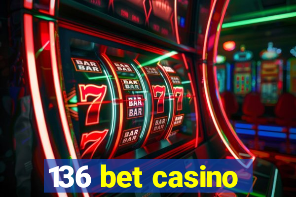 136 bet casino